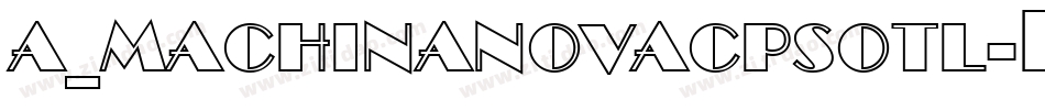 a_MachinaNovaCpsOtl字体转换