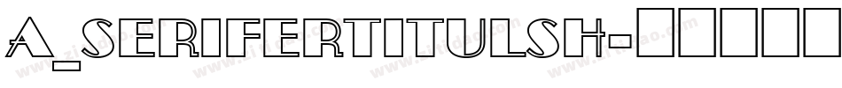 a_SeriferTitulSh字体转换