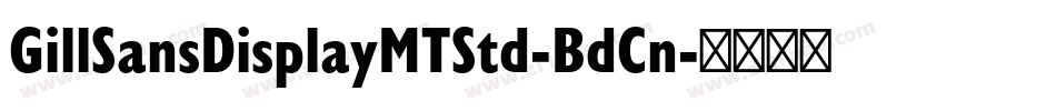 GillSansDisplayMTStd-BdCn字体转换