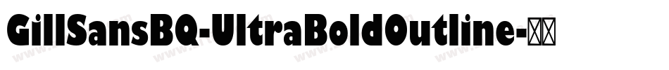 GillSansBQ-UltraBoldOutline字体转换