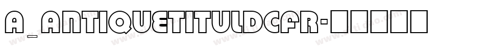 a_AntiqueTitulDcFr字体转换
