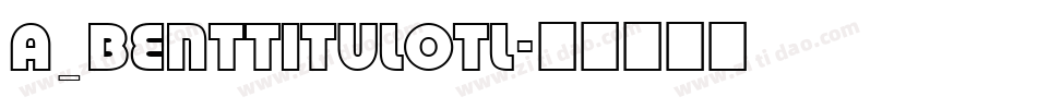 a_BentTitulOtl字体转换