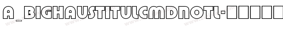 a_BighausTitulCmDnOtl字体转换