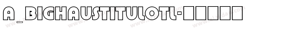 a_BighausTitulOtl字体转换