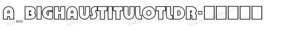 a_BighausTitulOtlDr字体转换
