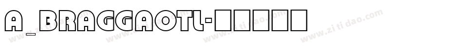 a_BraggaOtl字体转换