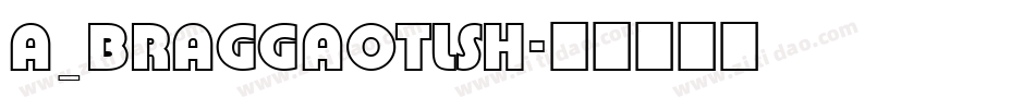 a_BraggaOtlSh字体转换