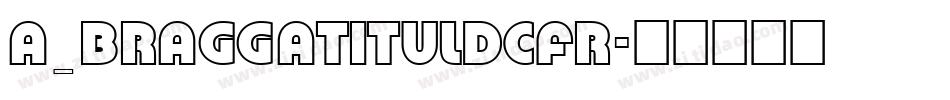 a_BraggaTitulDcFr字体转换