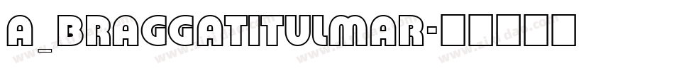 a_BraggaTitulMar字体转换