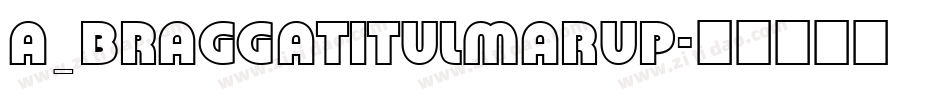 a_BraggaTitulMarUp字体转换