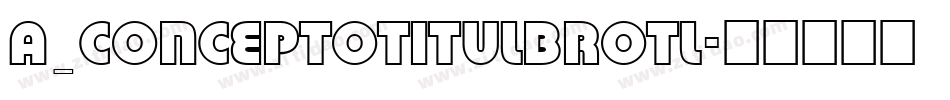 a_ConceptoTitulBrOtl字体转换