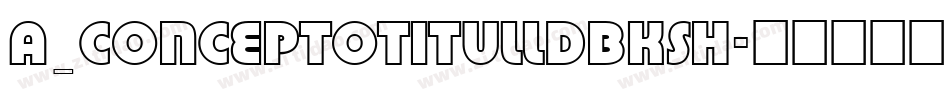 a_ConceptoTitulLdBkSh字体转换