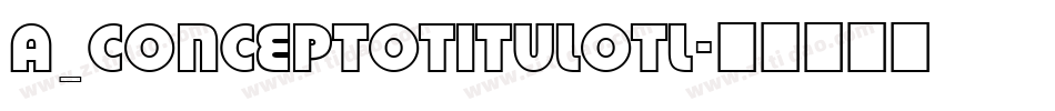 a_ConceptoTitulOtl字体转换