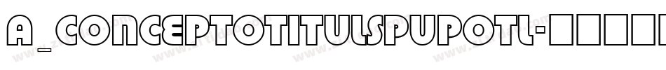 a_ConceptoTitulSpUpOtl字体转换