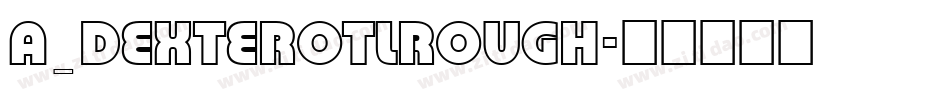 a_DexterOtlRough字体转换