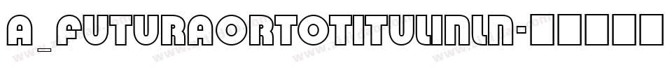 a_FuturaOrtoTitulInln字体转换