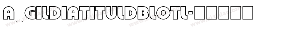 a_GildiaTitulDblOtl字体转换