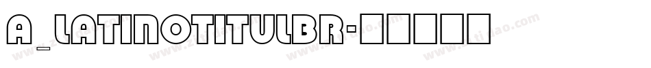 a_LatinoTitulBr字体转换