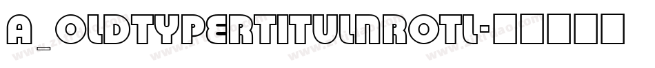 a_OldTyperTitulNrOtl字体转换