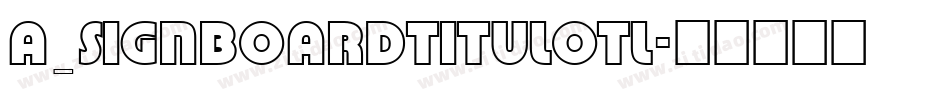 a_SignboardTitulOtl字体转换
