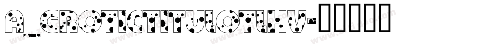 a_GroticTitulOtlHv字体转换