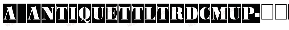 a_AntiqueTtlTrdCmUp字体转换