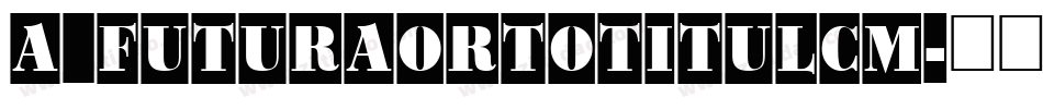 a_FuturaOrtoTitulCm字体转换
