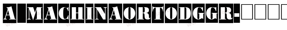 a_MachinaOrtoDgGr字体转换