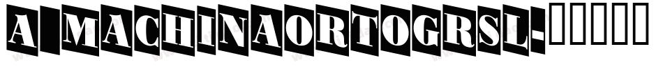 a_MachinaOrtoGrSl字体转换