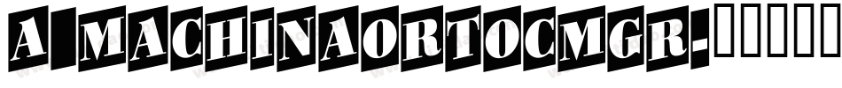 a_MachinaOrtoCmGr字体转换