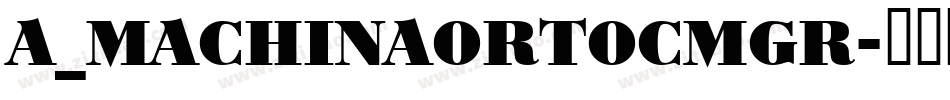 a_MachinaOrtoCmGr字体转换