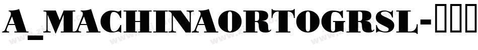 a_MachinaOrtoGrSl字体转换