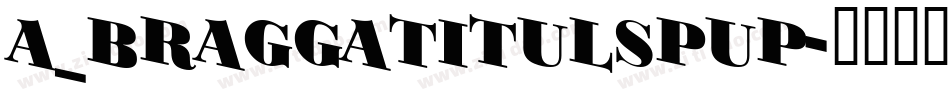 a_BraggaTitulSpUp字体转换