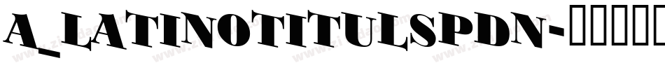 a_LatinoTitulSpDn字体转换