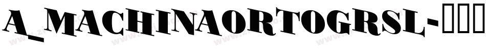 a_MachinaOrtoGrSl字体转换
