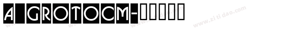 a_GrotoCm字体转换