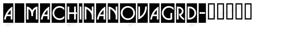 a_MachinaNovaGrd字体转换