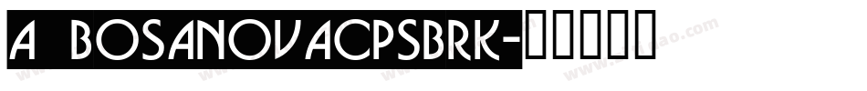 a_BosaNovaCpsBrk字体转换