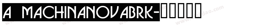 a_MachinaNovaBrk字体转换