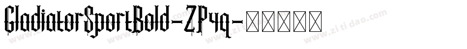 GladiatorSportBold-ZP4q字体转换 GladiatorSportBold-ZP4q字体转换