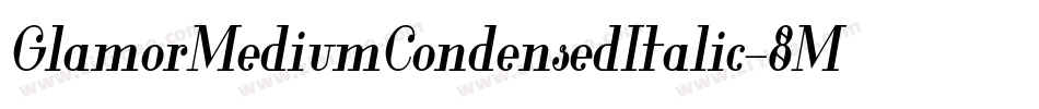 GlamorMediumCondensedItalic-8MaJD字体转换