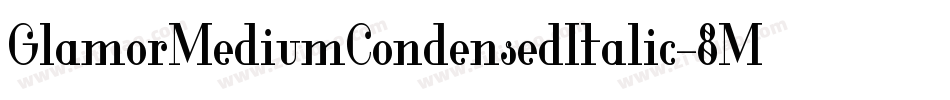 GlamorMediumCondensedItalic-8MaJD字体转换