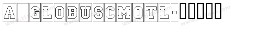 a_GlobusCmOtl字体转换