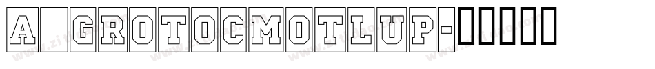 a_GrotoCmOtlUp字体转换