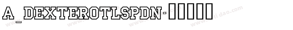 a_DexterOtlSpDn字体转换