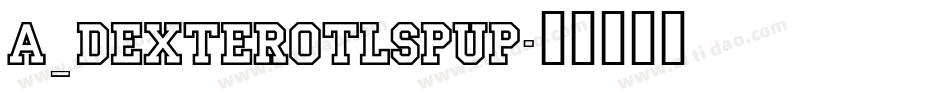 a_DexterOtlSpUp字体转换