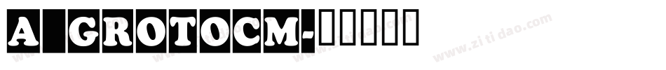 a_GrotoCm字体转换