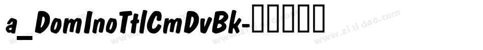 a_DomInoTtlCmDvBk字体转换