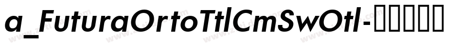 a_FuturaOrtoTtlCmSwOtl字体转换
