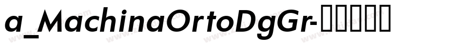 a_MachinaOrtoDgGr字体转换